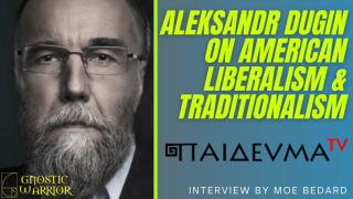 Aleksandr Dugin on Liberalism, Traditionalism & the 4th Political Theory (Gnostic Warrior - USA)