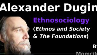 Alexander Dugin - Ethnosociology Lecture/Explantion (Ethnos and Society)