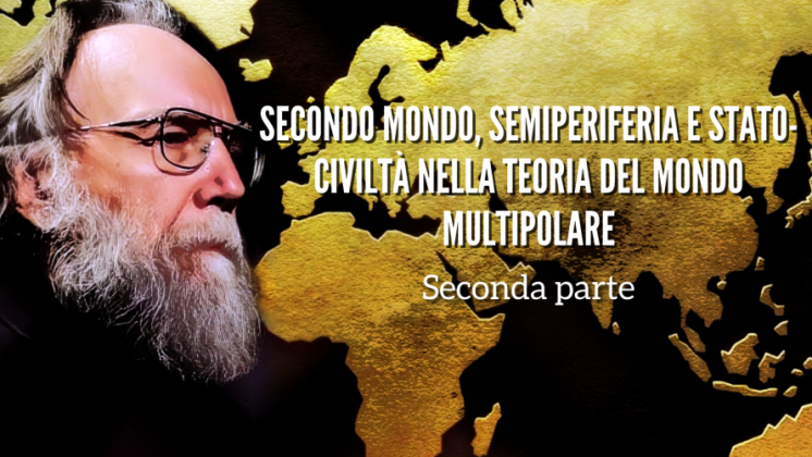 Secondo mondo, semiperiferia e Stato-Civiltà nella teoria del Mondo Multipolare - Seconda Parte