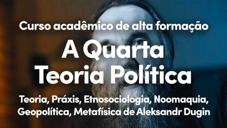 Curso acadêmico de alta Formação: A Quarta Teoria Política